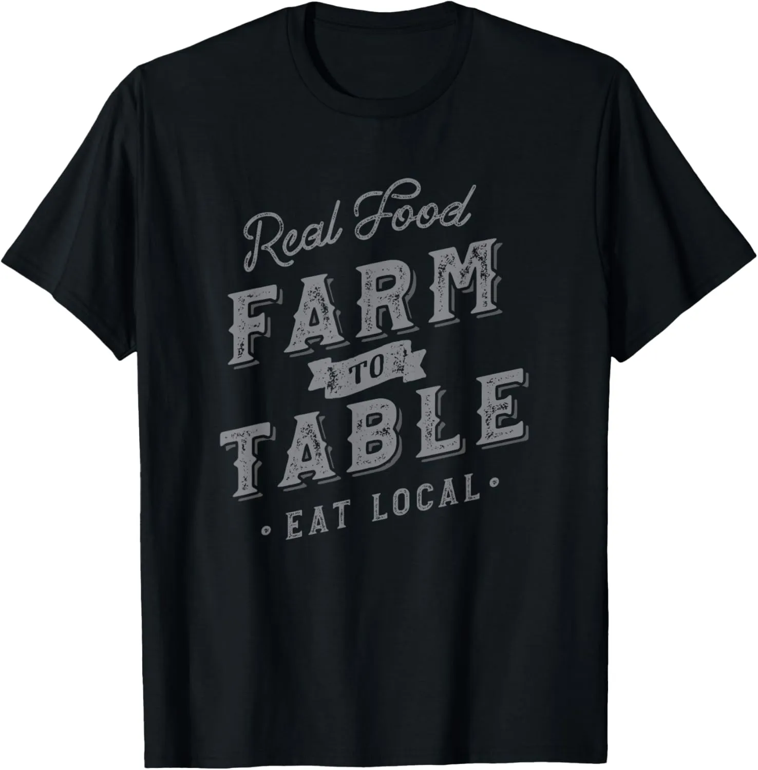 Real Food Farm to Table Eat Local T-Shirt T-Shirt